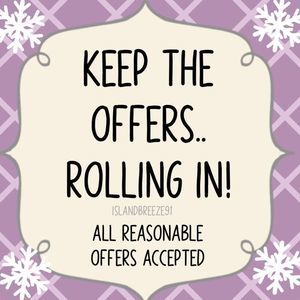 Keep the offers rolling.. reasonable offers